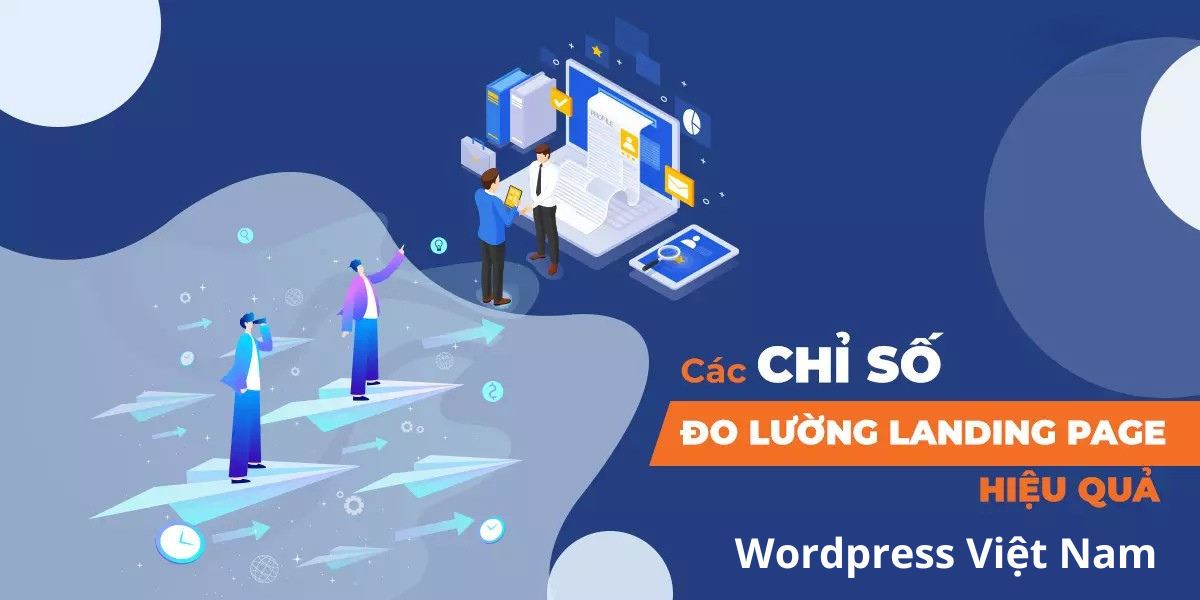 Các Chỉ Số Cần Đo Lường Trên Landing Page
