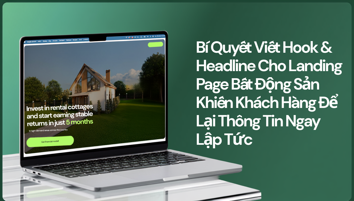 Bí Quyết Viết Hook & Headline Cho Landing Page Bất Động Sản Khiến Khách Hàng Để Lại Thông Tin Ngay Lập Tức