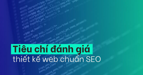 Các Tiêu Chí Kỹ Thuật Của Một Website Chuẩn SEO Hiện Đại